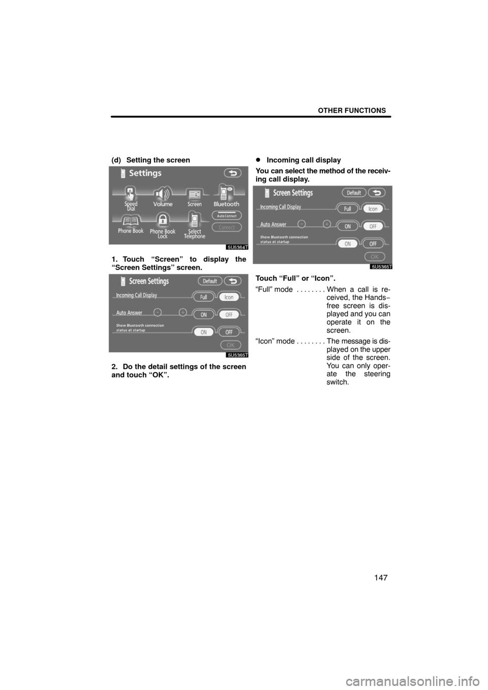 TOYOTA LAND CRUISER 2008 J200 Navigation Manual OTHER FUNCTIONS
147
(d) Setting the screen
1. Touch “Screen” to display the
“Screen Settings” screen.
2. Do the detail settings of the screen
and touch “OK”.
Incoming call display
You can