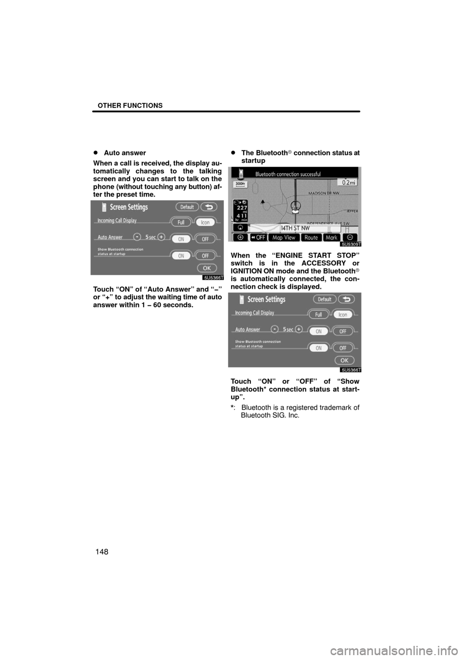 TOYOTA LAND CRUISER 2008 J200 Navigation Manual OTHER FUNCTIONS
148 
Auto answer
When a call is received, the display au-
tomatically changes to the talking
screen and you can start to talk on the
phone (without touching any button) af-
ter the pr