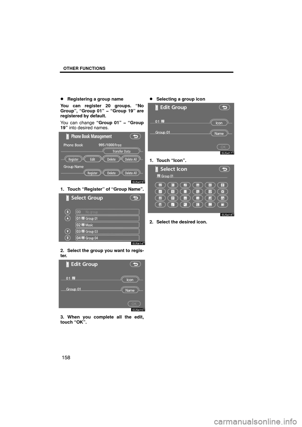 TOYOTA LAND CRUISER 2008 J200 Navigation Manual OTHER FUNCTIONS
158 
Registering a group name
You can register 20 groups. “No
Group”, “Group 01” � “Group 19” are
registered by default.
You can change “Group 01” � “Group
19” int
