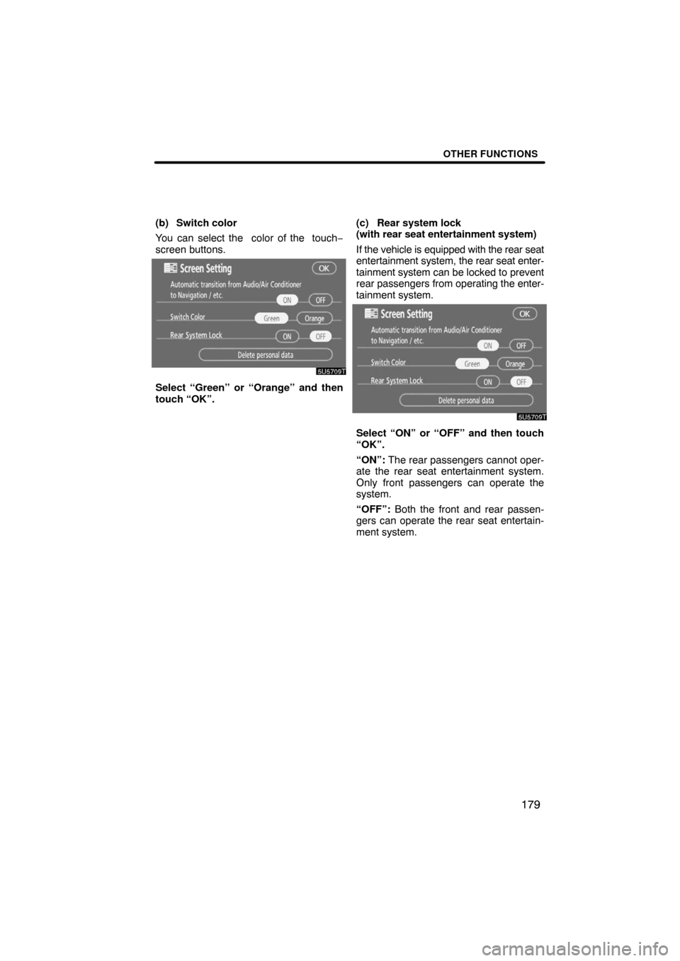 TOYOTA LAND CRUISER 2008 J200 Navigation Manual OTHER FUNCTIONS
179
(b) Switch color
You can select the  color of the  touch−
screen buttons.
Select “Green” or “Orange” and then
touch “OK”.(c) Rear system lock 
(with rear seat enterta
