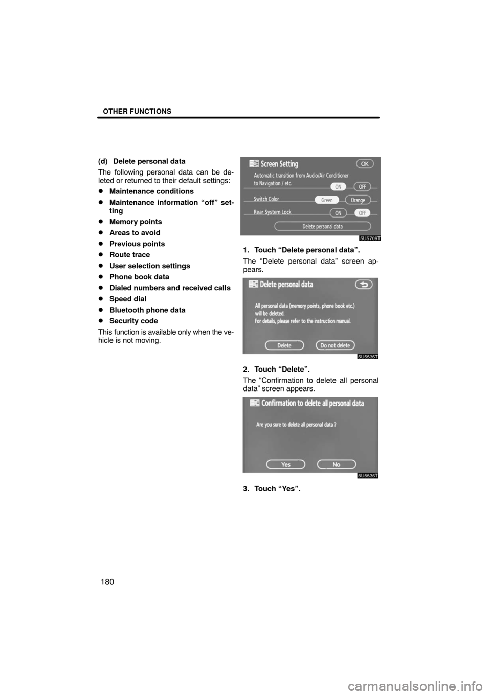 TOYOTA LAND CRUISER 2008 J200 Navigation Manual OTHER FUNCTIONS
180
(d) Delete personal data
The following personal data can be de-
leted or returned to their default settings:
Maintenance conditions
Maintenance information “off” set-
ting
M