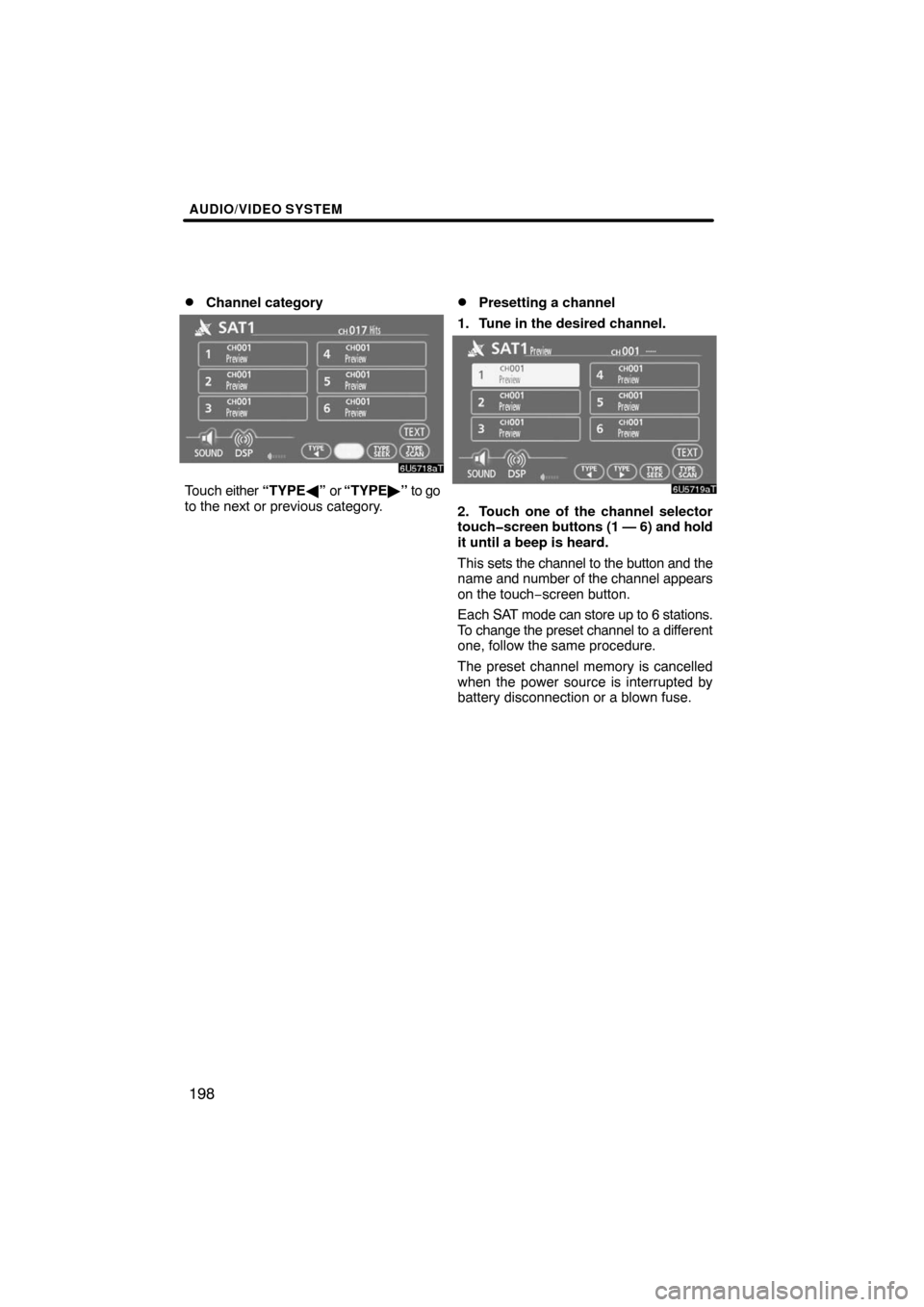 TOYOTA LAND CRUISER 2008 J200 Navigation Manual AUDIO/VIDEO SYSTEM
198 
Channel category
Touch either “TYPE” or “TYPE” to go
to the next or previous category.
Presetting a channel
1. Tune in the desired channel.
2. Touch one of the chan