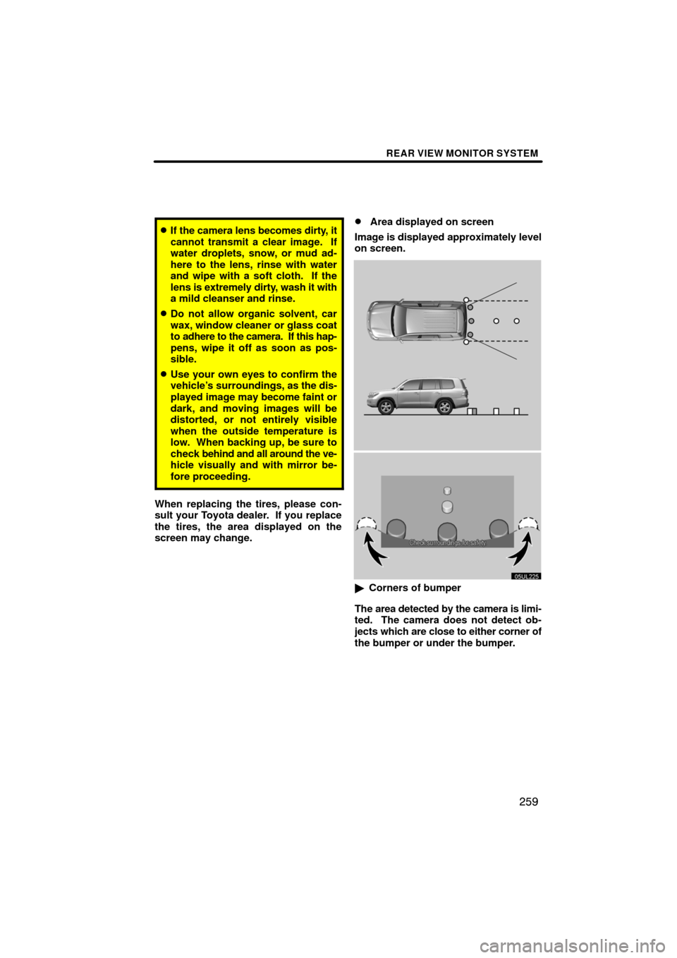 TOYOTA LAND CRUISER 2008 J200 Navigation Manual REAR VIEW MONITOR SYSTEM
259
If the camera lens becomes dirty, it
cannot transmit a clear image.  If
water droplets, snow, or mud ad-
here to the lens, rinse with water
and wipe with a soft cloth.  I