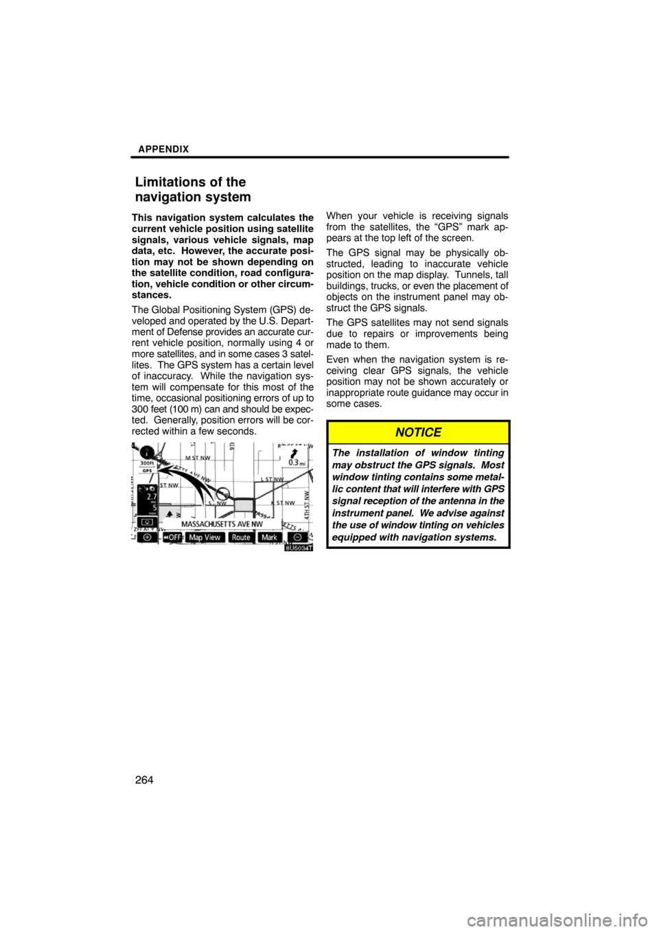TOYOTA LAND CRUISER 2008 J200 Navigation Manual APPENDIX
264
This navigation system calculates the
current vehicle position using satellite
signals, various vehicle signals, map
data, etc.  However, the accurate posi-
tion may not be shown dependin