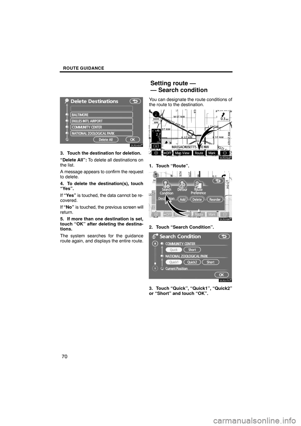 TOYOTA LAND CRUISER 2008 J200 Navigation Manual ROUTE GUIDANCE
70
3. Touch the destination for deletion.
“Delete All”: To delete all destinations on
the list.
A message appears to confirm the request
to delete.
4. To delete the destination(s), 