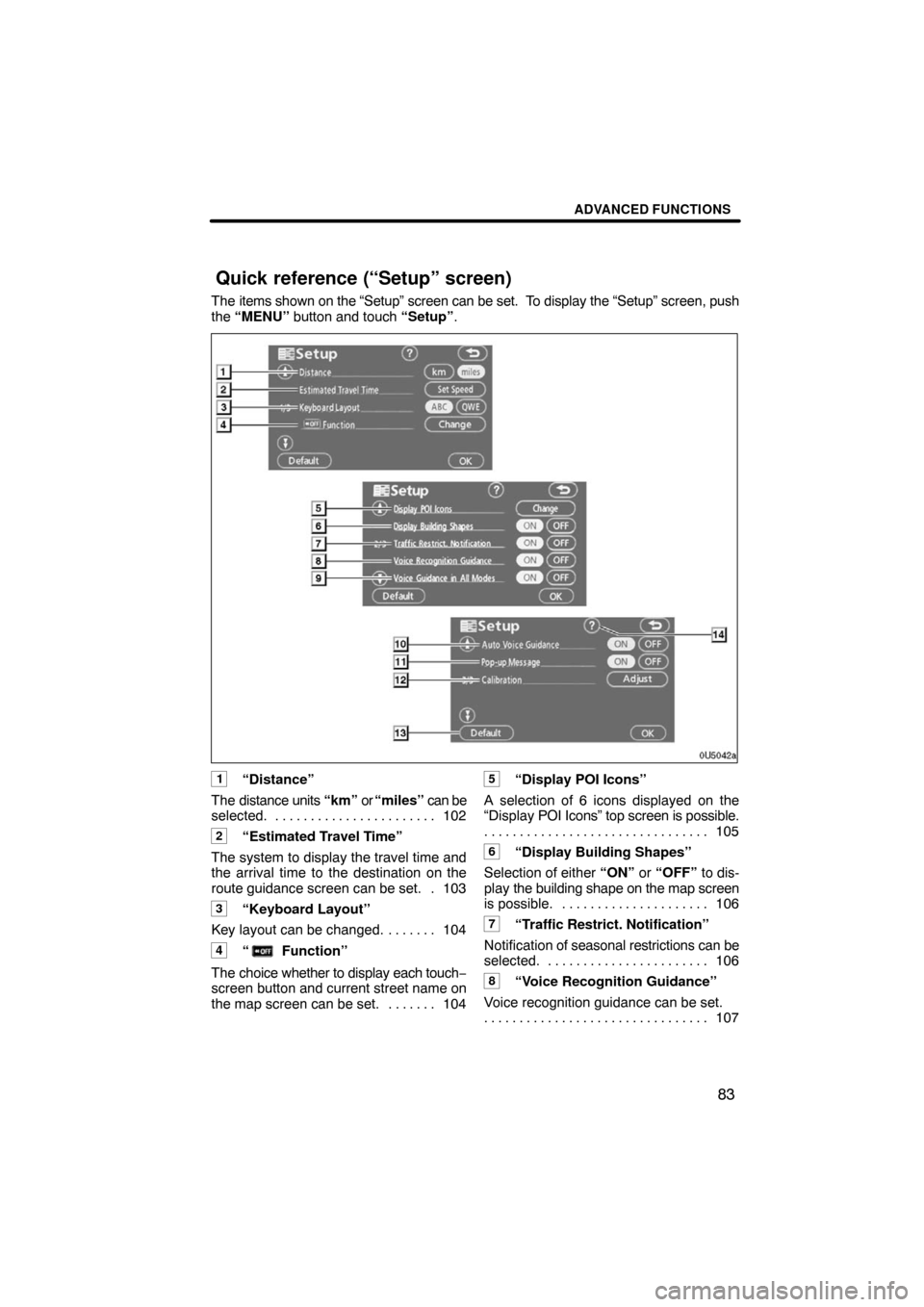 TOYOTA LAND CRUISER 2008 J200 Navigation Manual ADVANCED FUNCTIONS
83
The items shown on the “Setup” screen can be set.  To display the “Setup” screen, push
the “MENU” button and touch “Setup”.
1“Distance”
The distance units “