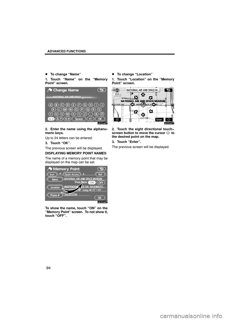 TOYOTA LAND CRUISER 2008 J200 Navigation Manual ADVANCED FUNCTIONS
94 
To change “Name”
1. Touch “Name” on the “Memory
Point” screen.
2. Enter the name using the alphanu-
meric keys.
Up to 24 letters can be entered.
3. Touch “OK”.
