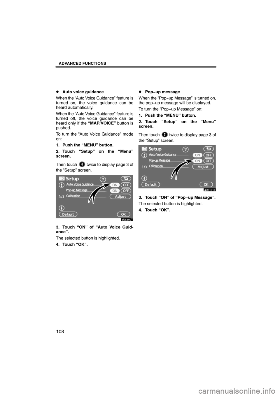 TOYOTA LAND CRUISER 2008 J200 Navigation Manual ADVANCED FUNCTIONS
108 
Auto voice guidance
When the “Auto Voice Guidance” feature is
turned on, the voice guidance can be
heard automatically.
When the “Auto Voice Guidance” feature is
turne