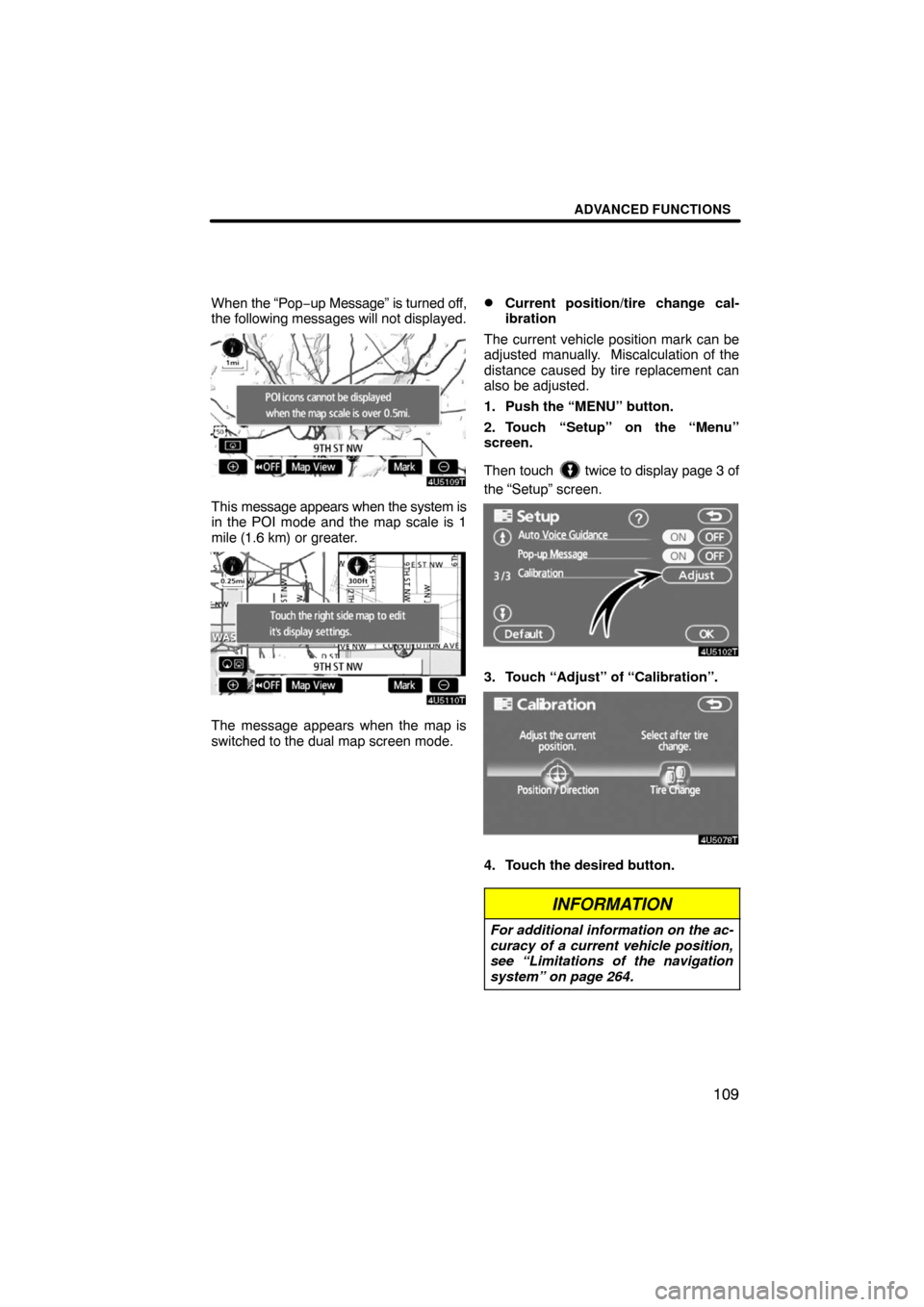 TOYOTA LAND CRUISER 2008 J200 Navigation Manual ADVANCED FUNCTIONS
109
When the “Pop−up Message” is turned off,
the following messages will not displayed.
This message appears when the system is
in the POI mode and the map scale is 1
mile (1.