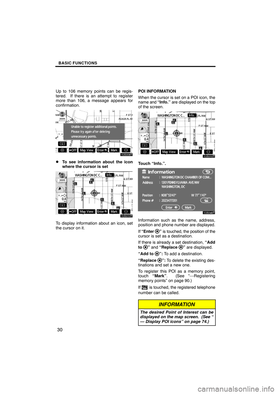 TOYOTA LAND CRUISER 2008 J200 Navigation Manual BASIC FUNCTIONS
30
Up to 106 memory points can be regis-
tered.  If there is an attempt to register
more than 106, a message appears for
confirmation.
To see information about the icon
where the curs