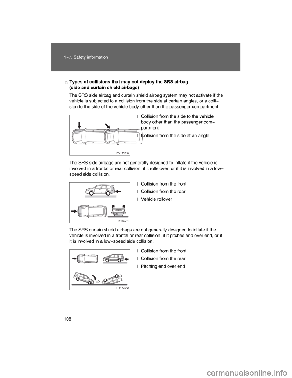 TOYOTA LAND CRUISER 2008 J200 Owners Manual 108 1−7. Safety information
nTypes of collisions that may not deploy the SRS airbag 
(side and curtain shield airbags)
The SRS side airbag and curtain shield airbag system may not activate if the
ve