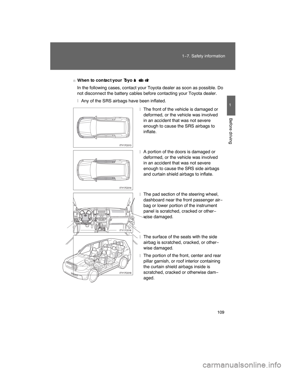 TOYOTA LAND CRUISER 2008 J200 Owners Manual 109
1−7. Safety information
1
Before driving
Whnttt Ttdl en  o con ac  your  oyo a  ea er
In the following cases, contact your Toyota dealer as soon as possible. Do
not disconnect the battery cables