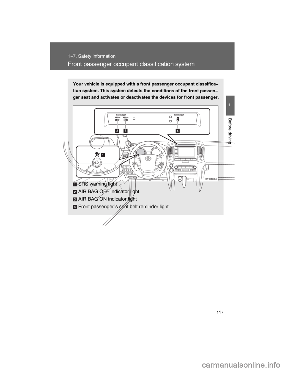 TOYOTA LAND CRUISER 2008 J200 Owners Manual 117
1
1−7. Safety information
Before driving
Front passenger occupant classification system
Your vehicle is equipped with a front passenger occupant classifica�
tion system. This system detects the
