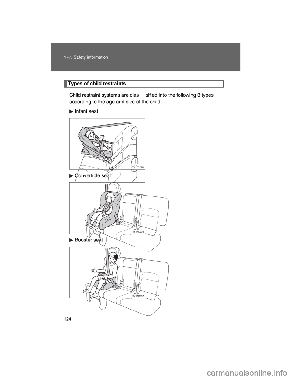 TOYOTA LAND CRUISER 2008 J200 Owners Manual 124 1−7. Safety information
Types of child restraints
Child restraint systems are clas sified into the following 3 types
according to the age and size of the child.
Infant seat
Convertible seat
Boos TOYOTA LAND CRUISER 2008 J200 Owners Manual 124 1−7. Safety information
Types of child restraints
Child restraint systems are clas sified into the following 3 types
according to the age and size of the child.
Infant seat
Convertible seat
Boos