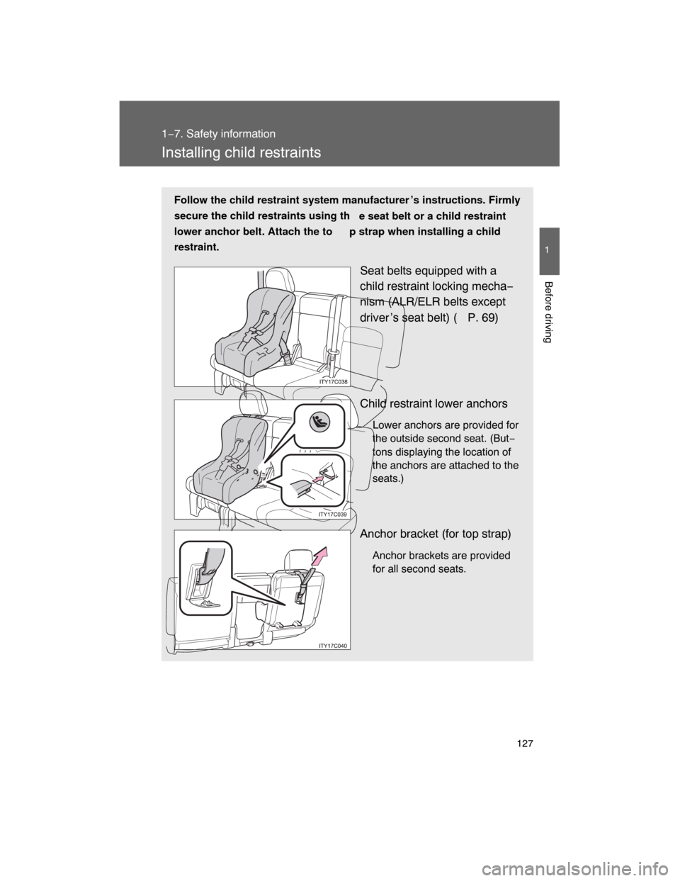 TOYOTA LAND CRUISER 2008 J200 Owners Manual 127
1
1−7. Safety information
Before driving
Installing child restraints
Follow the child restraint system manufacturer ’s instructions. Firmly
secure the child restraints using th
e seat belt or 