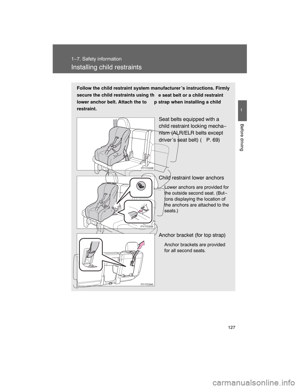 TOYOTA LAND CRUISER 2008 J200 Owners Manual 127
1
1−7. Safety information
Before driving
Installing child restraints
Follow the child restraint system manufacturer ’s instructions. Firmly
secure the child restraints using th
e seat belt or TOYOTA LAND CRUISER 2008 J200 Owners Manual 127
1
1−7. Safety information
Before driving
Installing child restraints
Follow the child restraint system manufacturer ’s instructions. Firmly
secure the child restraints using th
e seat belt or