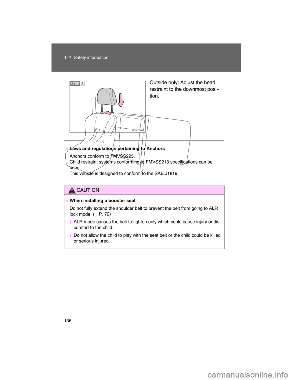 TOYOTA LAND CRUISER 2008 J200 Owners Manual 136 1−7. Safety information
Outside only: Adjust the head
restraint to the downmost posi−
tion.
ITY17C058
STEP3
nLaws and regulations pertaining to Anchors
Anchors conform to FMVSS225.
Child restr