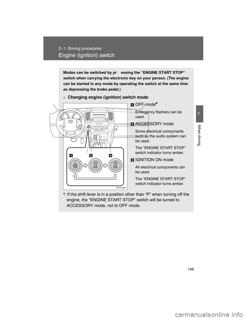 TOYOTA LAND CRUISER 2008 J200 Owners Manual 149
2−1. Driving procedures
2
When driving
Engine (ignition) switch
Modes can be switched by pr essing the “ENGINE START STOP”
switch when carrying the electronic key on your person. (The engine TOYOTA LAND CRUISER 2008 J200 Owners Manual 149
2−1. Driving procedures
2
When driving
Engine (ignition) switch
Modes can be switched by pr essing the “ENGINE START STOP”
switch when carrying the electronic key on your person. (The engine