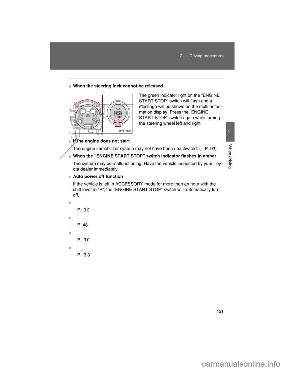 TOYOTA LAND CRUISER 2008 J200 Owners Manual 151
2−1. Driving procedures
2
When driving
nWhen the steering lock cannot be released
nIf the engine does not start
The engine immobilizer system may not have been deactivated. (
P. 93)
nWhen the TOYOTA LAND CRUISER 2008 J200 Owners Manual 151
2−1. Driving procedures
2
When driving
nWhen the steering lock cannot be released
nIf the engine does not start
The engine immobilizer system may not have been deactivated. (
P. 93)
nWhen the