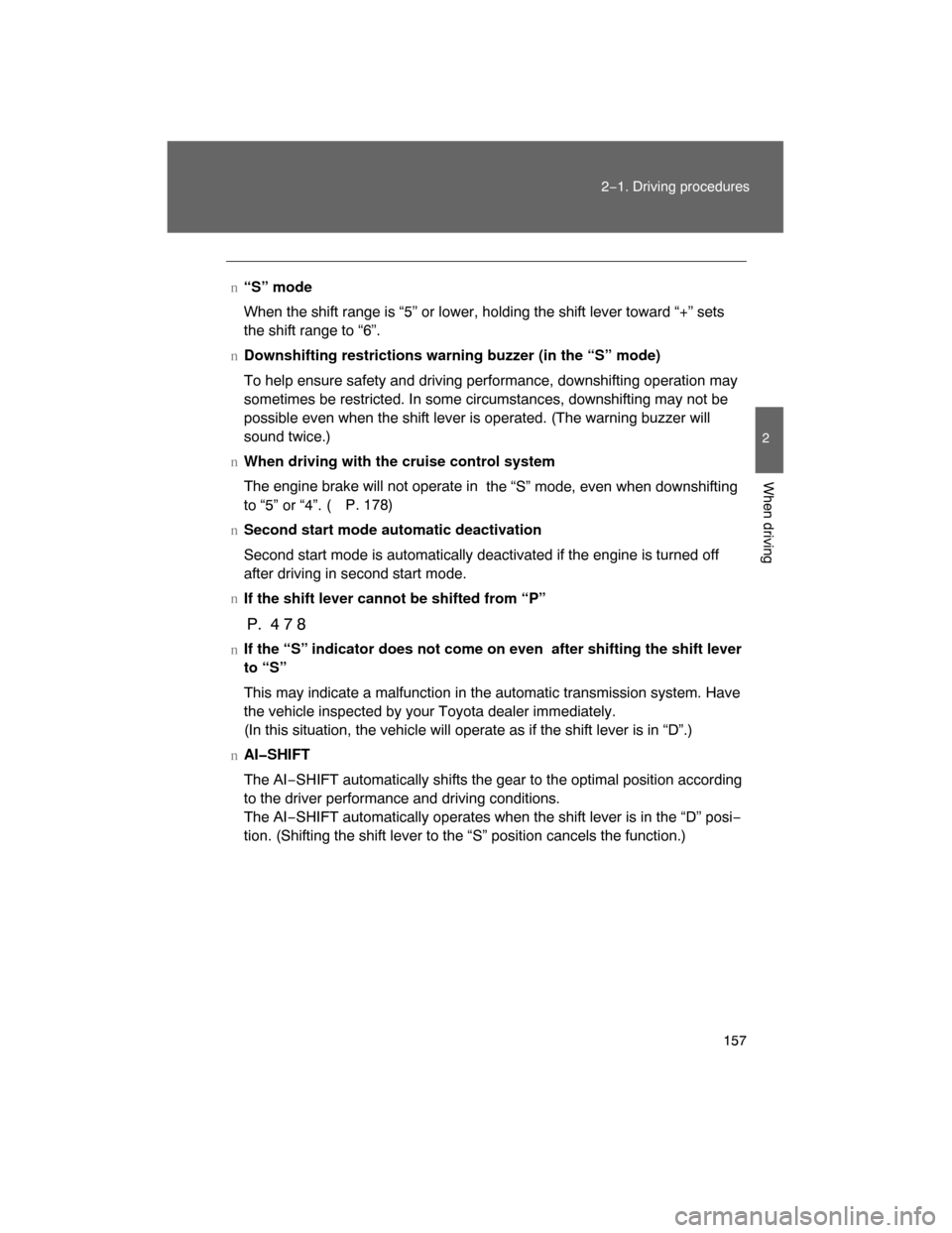 TOYOTA LAND CRUISER 2008 J200 Owners Manual 157
2−1. Driving procedures
2
When driving
n“S” mode
When the shift range is “5” or lower, holding the shift lever toward “+” sets
the shift range to “6”.
nDownshifting restrictions TOYOTA LAND CRUISER 2008 J200 Owners Manual 157
2−1. Driving procedures
2
When driving
n“S” mode
When the shift range is “5” or lower, holding the shift lever toward “+” sets
the shift range to “6”.
nDownshifting restrictions