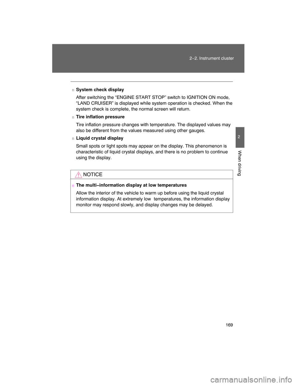 TOYOTA LAND CRUISER 2008 J200 Owners Manual 169
2−2. Instrument cluster
2
When driving
nSystem check display
After switching the “ENGINE START STOP” switch to IGNITION ON mode,
“LAND CRUISER” is displayed while system operation is che
