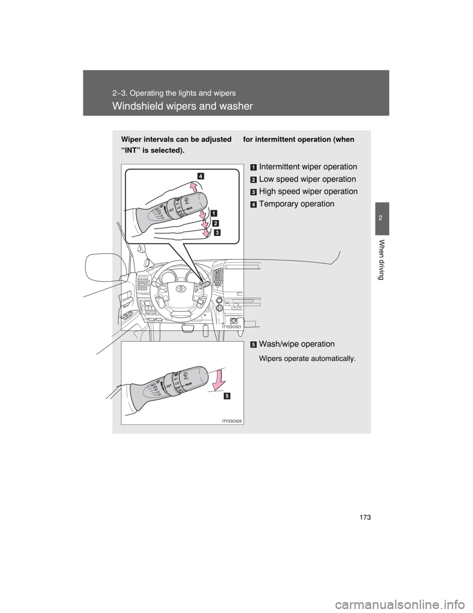 TOYOTA LAND CRUISER 2008 J200 Owners Manual 173
2−3. Operating the lights and wipers
2
When driving
Windshield wipers and washer
Wiper intervals can be adjusted for intermittent operation (when
“INT” is selected).
Intermittent wiper opera TOYOTA LAND CRUISER 2008 J200 Owners Manual 173
2−3. Operating the lights and wipers
2
When driving
Windshield wipers and washer
Wiper intervals can be adjusted for intermittent operation (when
“INT” is selected).
Intermittent wiper opera