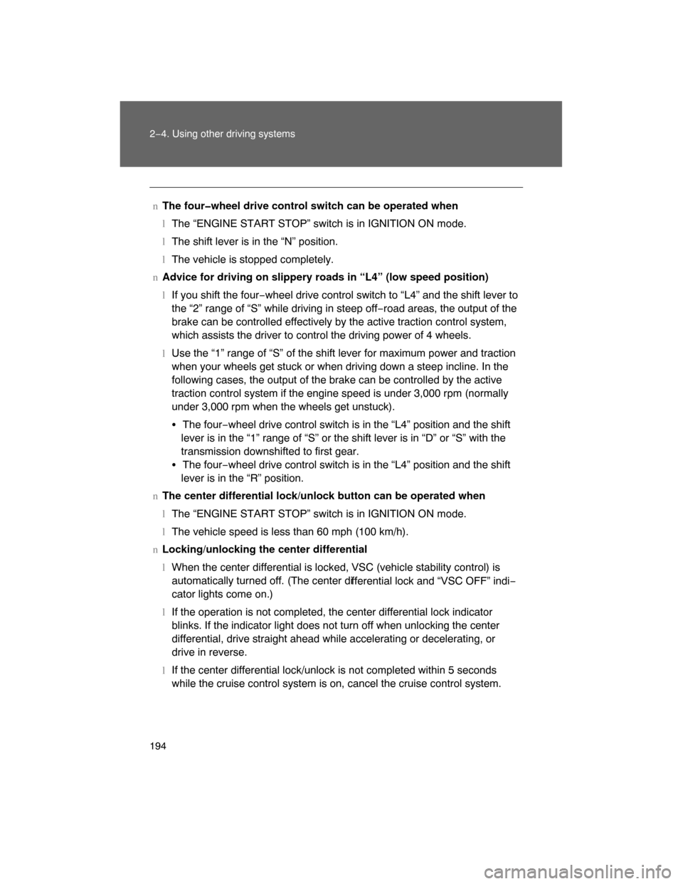 TOYOTA LAND CRUISER 2008 J200 Owners Manual 194 2−4. Using other driving systems
nThe four�wheel drive control switch can be operated when
lThe “ENGINE START STOP” switch is in IGNITION ON mode.
lThe shift lever is in the “N” position