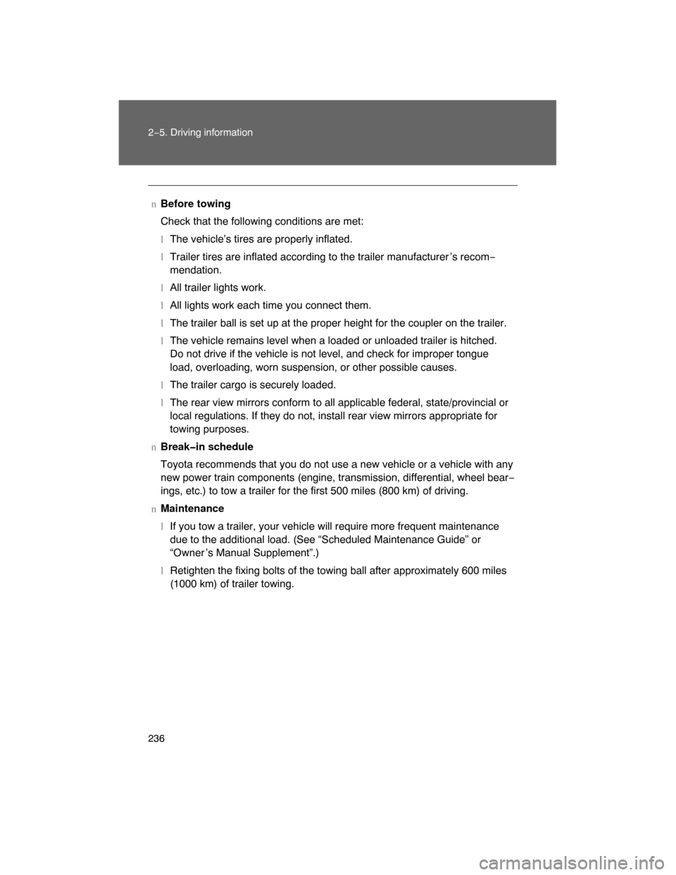 TOYOTA LAND CRUISER 2008 J200 Owners Manual 236 2−5. Driving information
nBefore towing
Check that the following conditions are met:
lThe vehicle’s tires are properly inflated.
lTrailer tires are inflated according to the trailer manufactur