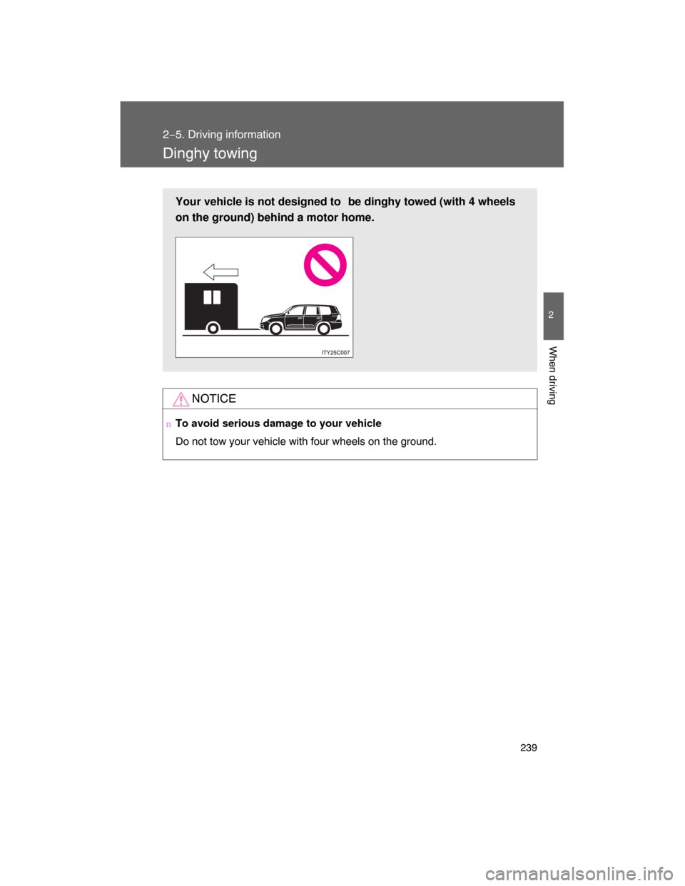 TOYOTA LAND CRUISER 2008 J200 Owners Manual 239
2−5. Driving information
2
When driving
Dinghy towing
NOTICE
nTo avoid serious damage to your vehicle
Do not tow your vehicle with four wheels on the ground.
Your vehicle is not designed to be TOYOTA LAND CRUISER 2008 J200 Owners Manual 239
2−5. Driving information
2
When driving
Dinghy towing
NOTICE
nTo avoid serious damage to your vehicle
Do not tow your vehicle with four wheels on the ground.
Your vehicle is not designed to be