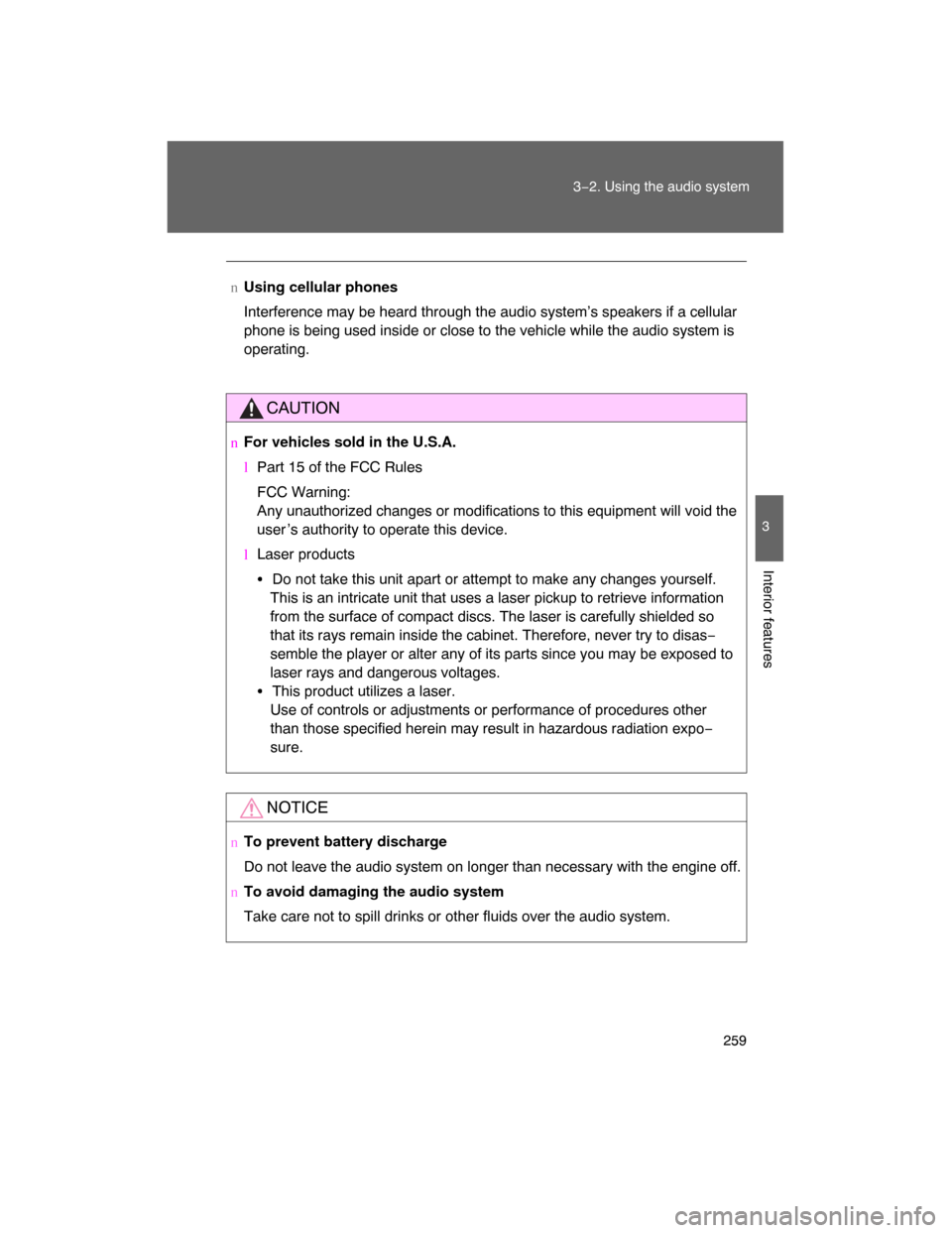 TOYOTA LAND CRUISER 2008 J200 Owners Manual 259
3−2. Using the audio system
3
Interior features
nUsing cellular phones
Interference may be heard through the audio system’s speakers if a cellular
phone is being used inside or close to the ve