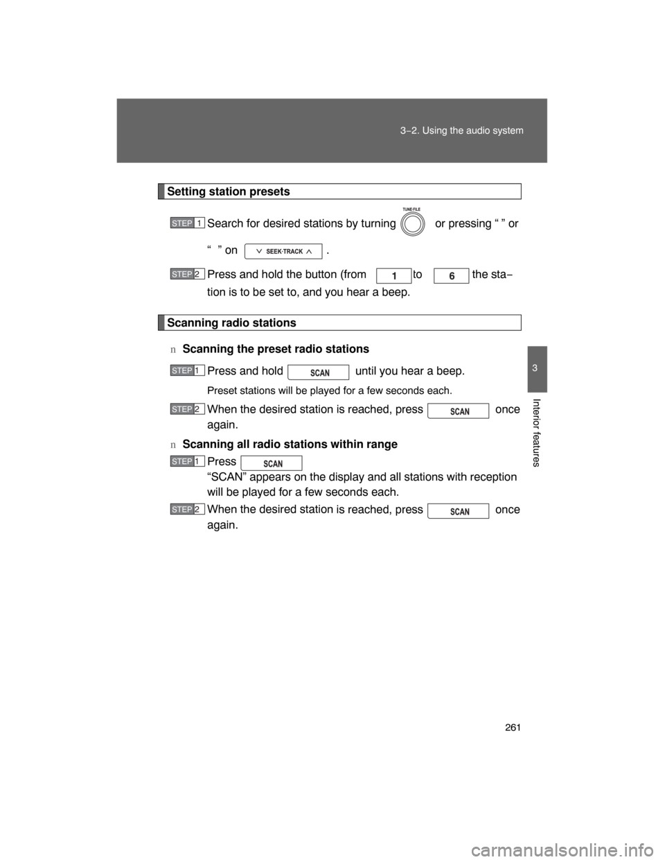 TOYOTA LAND CRUISER 2008 J200 Owners Manual 261
3−2. Using the audio system
3
Interior features
Setting station presets
Search for desired stations by turning   or pressing “ ” or
“ ” on  .
Press and hold the button (from   to  ) the 
