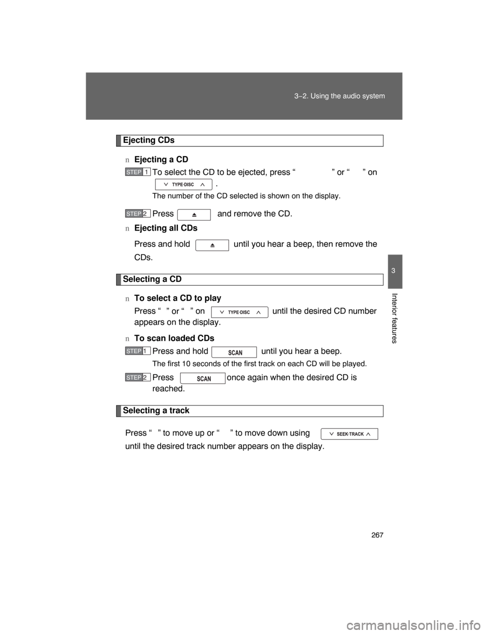 TOYOTA LAND CRUISER 2008 J200 Owners Manual 267
3−2. Using the audio system
3
Interior features
Ejecting CDs
nEjecting a CD
To select the CD to be ejected, press “ ” or “ ” on
.
The number of the CD selected is shown on the display.
P