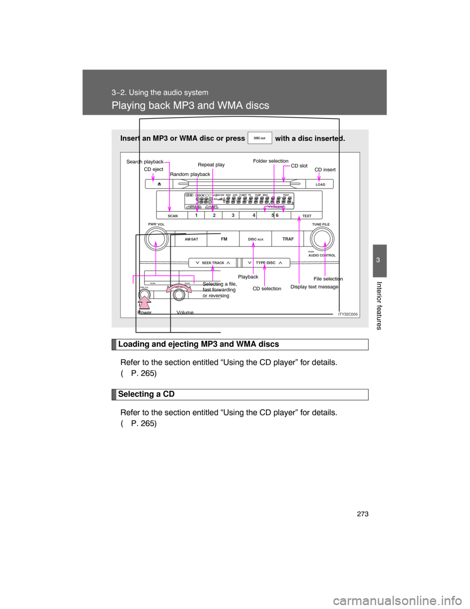 TOYOTA LAND CRUISER 2008 J200 Owners Manual 273
3−2. Using the audio system
3
Interior features
Playing back MP3 and WMA discs
Loading and ejecting MP3 and WMA discs
Refer to the section entitled “Using the CD player” for details. 
(
P. 2
