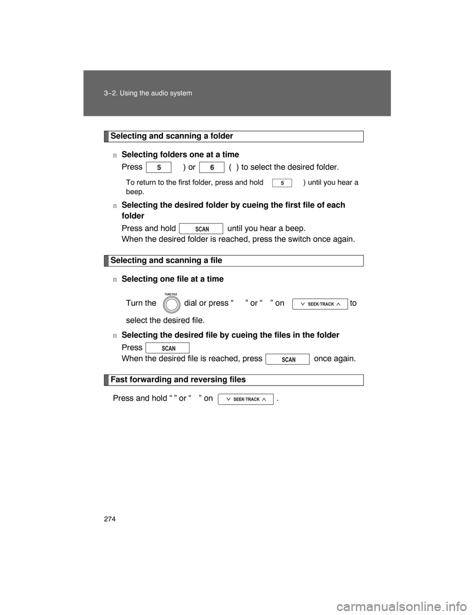 TOYOTA LAND CRUISER 2008 J200 Owners Manual 274 3−2. Using the audio system
Selecting and scanning a folder
nSelecting folders one at a time
Press  (
) or   ( ) to select the desired folder.
To return to the first folder, press and hold   ( )