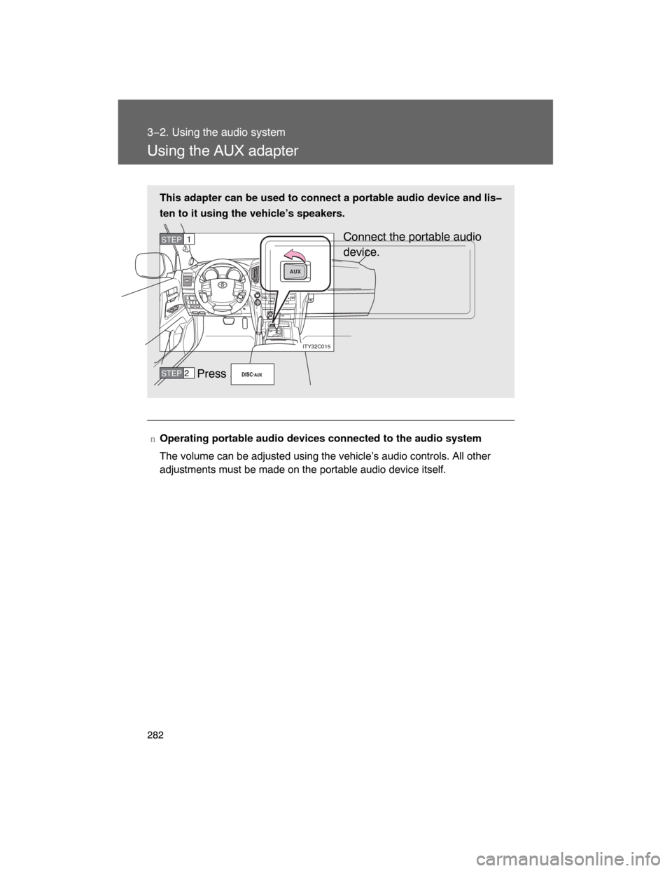 TOYOTA LAND CRUISER 2008 J200 Owners Manual 282
3−2. Using the audio system
Using the AUX adapter
nOperating portable audio devices connected to the audio system
The volume can be adjusted using the vehicle’s audio controls. All other
adjus TOYOTA LAND CRUISER 2008 J200 Owners Manual 282
3−2. Using the audio system
Using the AUX adapter
nOperating portable audio devices connected to the audio system
The volume can be adjusted using the vehicle’s audio controls. All other
adjus