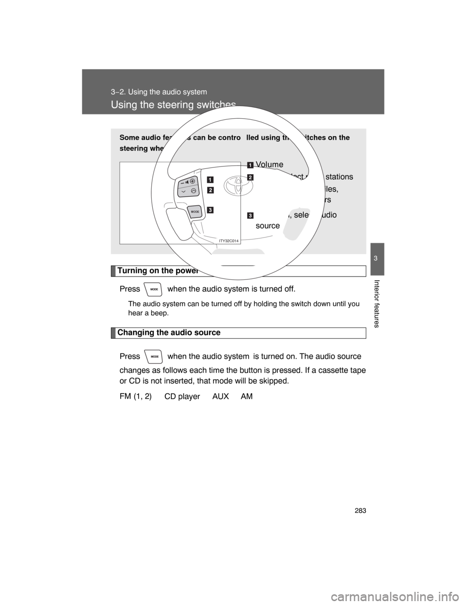 TOYOTA LAND CRUISER 2008 J200 Owners Manual 283
3−2. Using the audio system
3
Interior features
Using the steering switches
Turning on the power
Press when the audio system is turned off.
The audio system can be turned off by holding the sw TOYOTA LAND CRUISER 2008 J200 Owners Manual 283
3−2. Using the audio system
3
Interior features
Using the steering switches
Turning on the power
Press when the audio system is turned off.
The audio system can be turned off by holding the sw