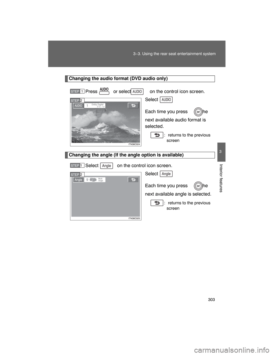 TOYOTA LAND CRUISER 2008 J200 Owners Manual 303
3−3. Using the rear seat entertainment system
3
Interior features
Changing the audio format (DVD audio only)
Press   or select   on the control icon screen.
Select .
Each time you press  , the
n