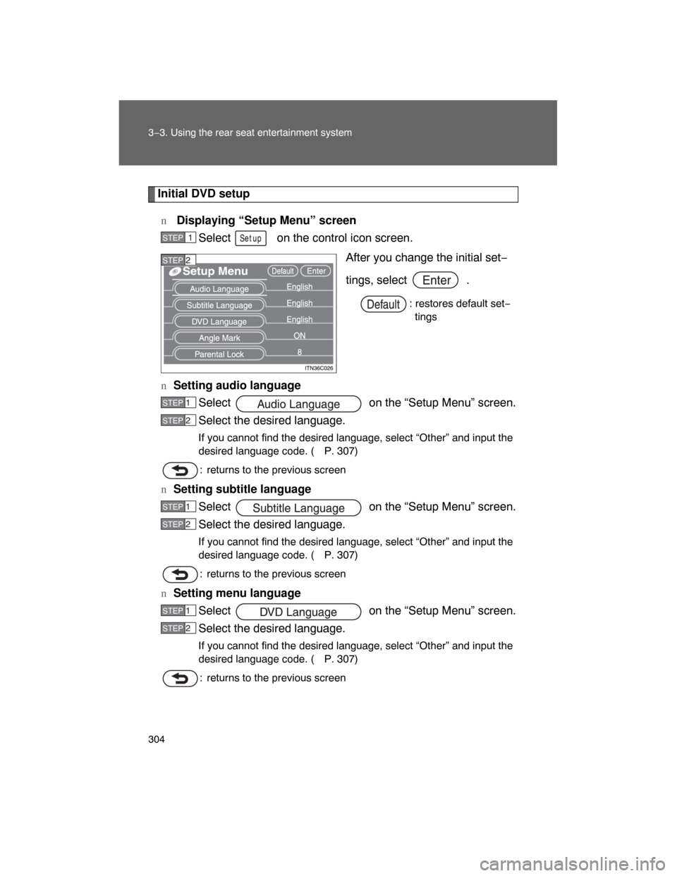 TOYOTA LAND CRUISER 2008 J200 Owners Manual 304 3−3. Using the rear seat entertainment system
Initial DVD setup
n Displaying “Setup Menu” screen
Select   on the control icon screen.
After you change the initial set−
tings, select  .
: r