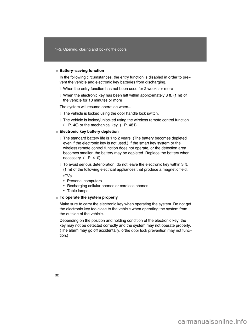 TOYOTA LAND CRUISER 2008 J200 Owners Guide 32 1−2. Opening, closing and locking the doors
nBattery�saving function
In the following circumstances, the entry function is disabled in order to pre−
vent the vehicle and electronic key batterie