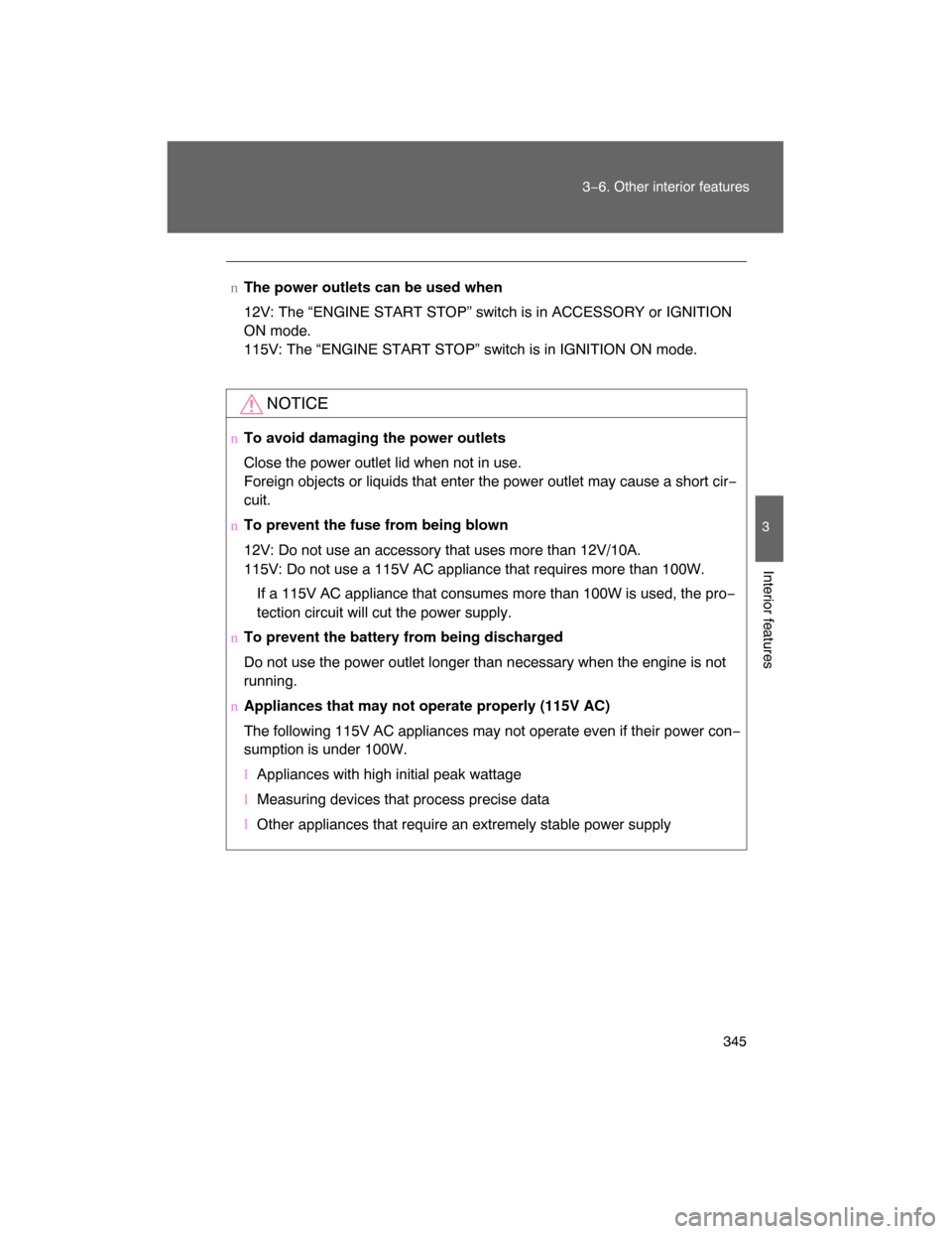 TOYOTA LAND CRUISER 2008 J200 Owners Manual 345 3−6. Other interior features
3
Interior features
nThe power outlets can be used when
12V: The “ENGINE START STOP” switch is in ACCESSORY or IGNITION
ON mode.
115V: The “ENGINE START STOP�