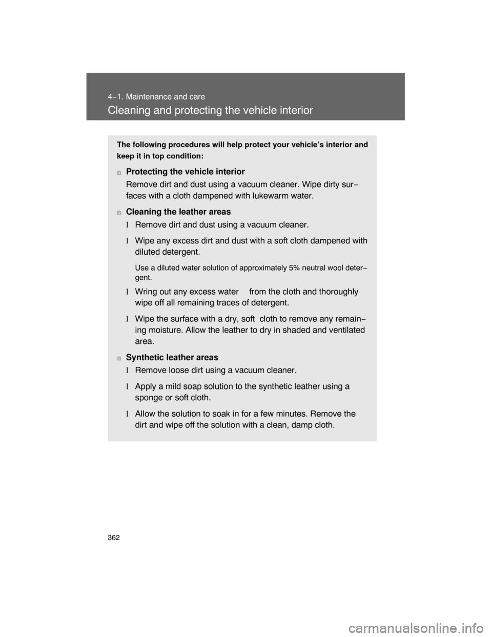 TOYOTA LAND CRUISER 2008 J200 Owners Manual 362
4−1. Maintenance and care
Cleaning and protecting the vehicle interior
The following procedures will help protect your vehicle’s interior and
keep it in top condition:
nProtecting the vehicle 