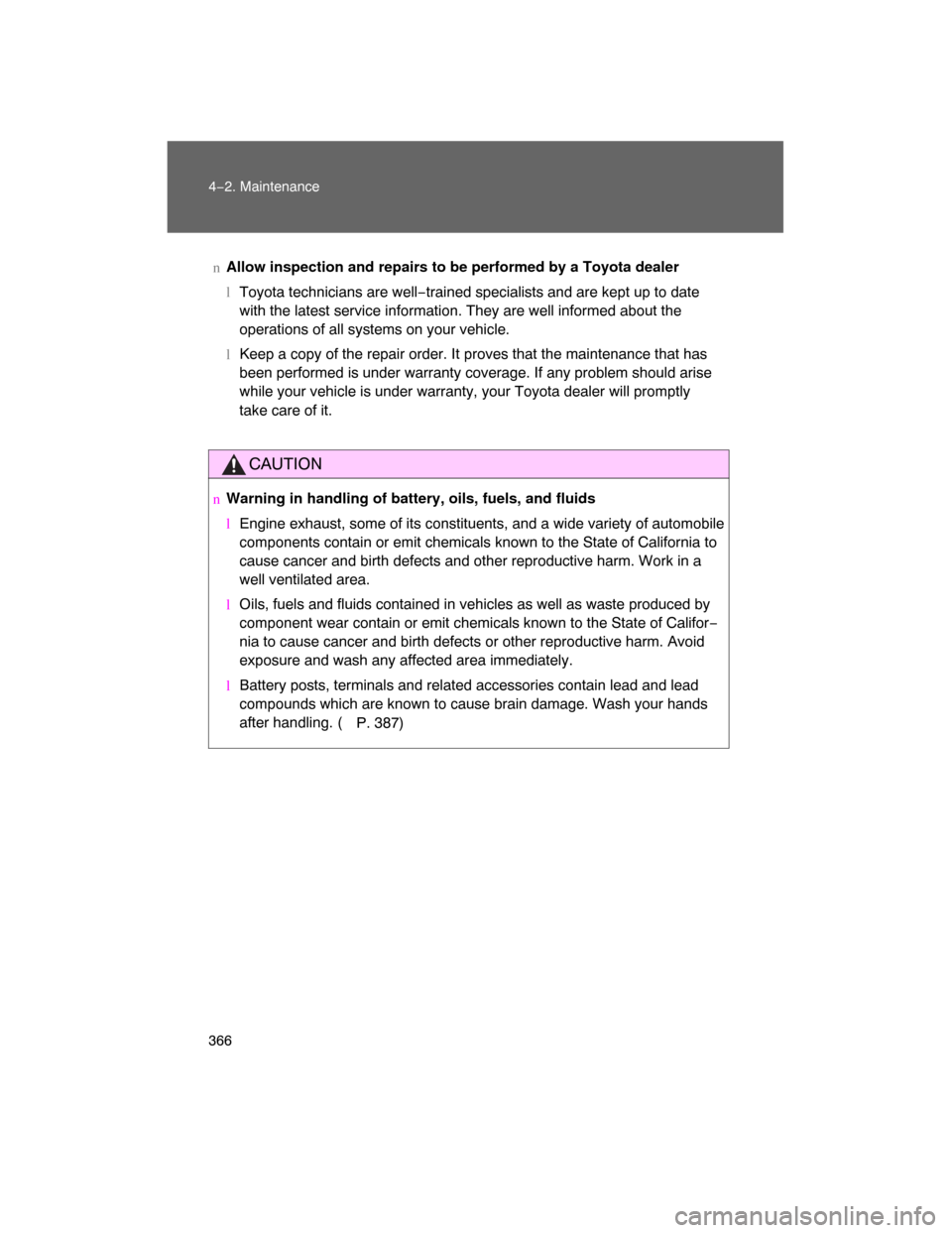 TOYOTA LAND CRUISER 2008 J200 Owners Manual 366 4−2. Maintenance
nAllow inspection and repairs to be performed by a Toyota dealer
lToyota technicians are well−trained specialists and are kept up to date
with the latest service information. 