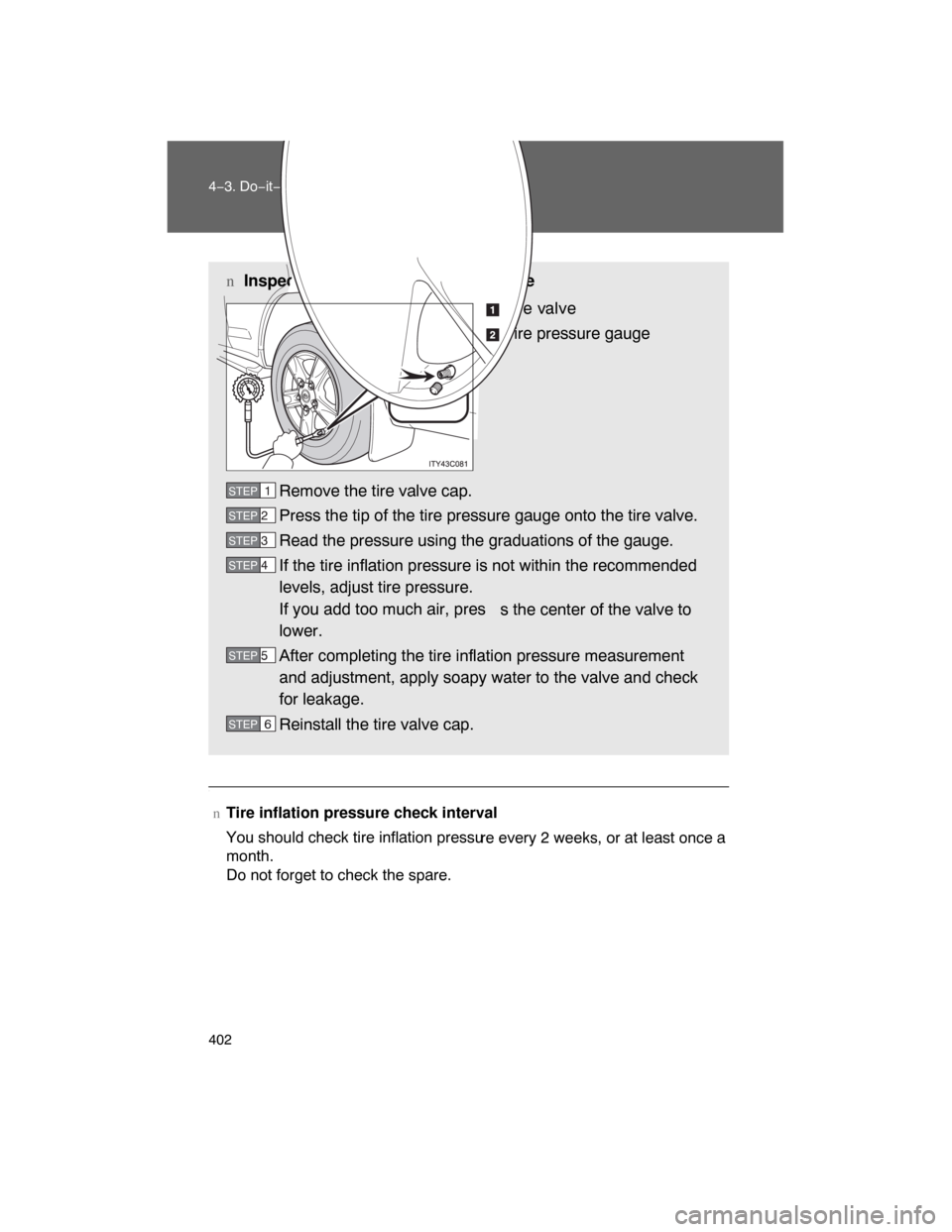 TOYOTA LAND CRUISER 2008 J200 Owners Manual 402 4−3. Do−it−yourself maintenance
.
nTire inflation pressure check interval
You should check tire inflation pressu
re every 2 weeks, or at least once a
month.
Do not forget to check the spare. TOYOTA LAND CRUISER 2008 J200 Owners Manual 402 4−3. Do−it−yourself maintenance
.
nTire inflation pressure check interval
You should check tire inflation pressu
re every 2 weeks, or at least once a
month.
Do not forget to check the spare.