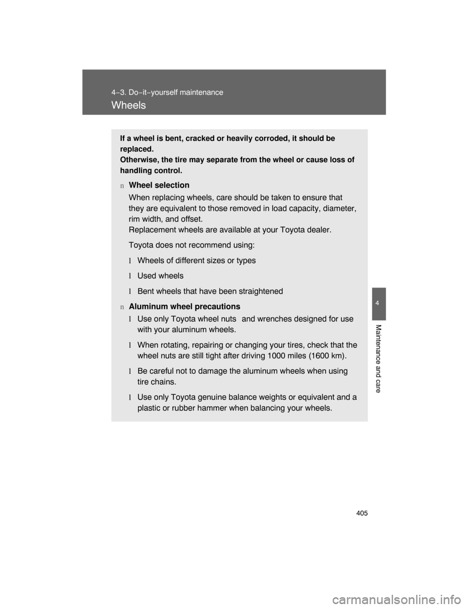 TOYOTA LAND CRUISER 2008 J200 Owners Manual 405
4−3. Do−it−yourself maintenance
4
Maintenance and care
Wheels
If a wheel is bent, cracked or heavily corroded, it should be
replaced.
Otherwise, the tire may separate from the wheel or cause