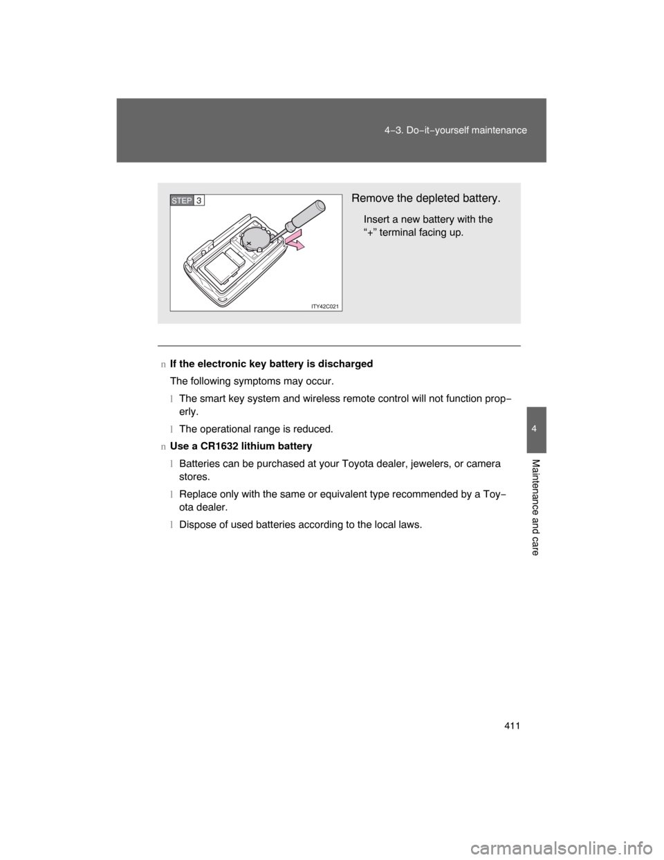 TOYOTA LAND CRUISER 2008 J200 Owners Manual 411
4−3. Do−it−yourself maintenance
4
Maintenance and care
nIf the electronic key battery is discharged
The following symptoms may occur.
lThe smart key system and wireless remote control will n