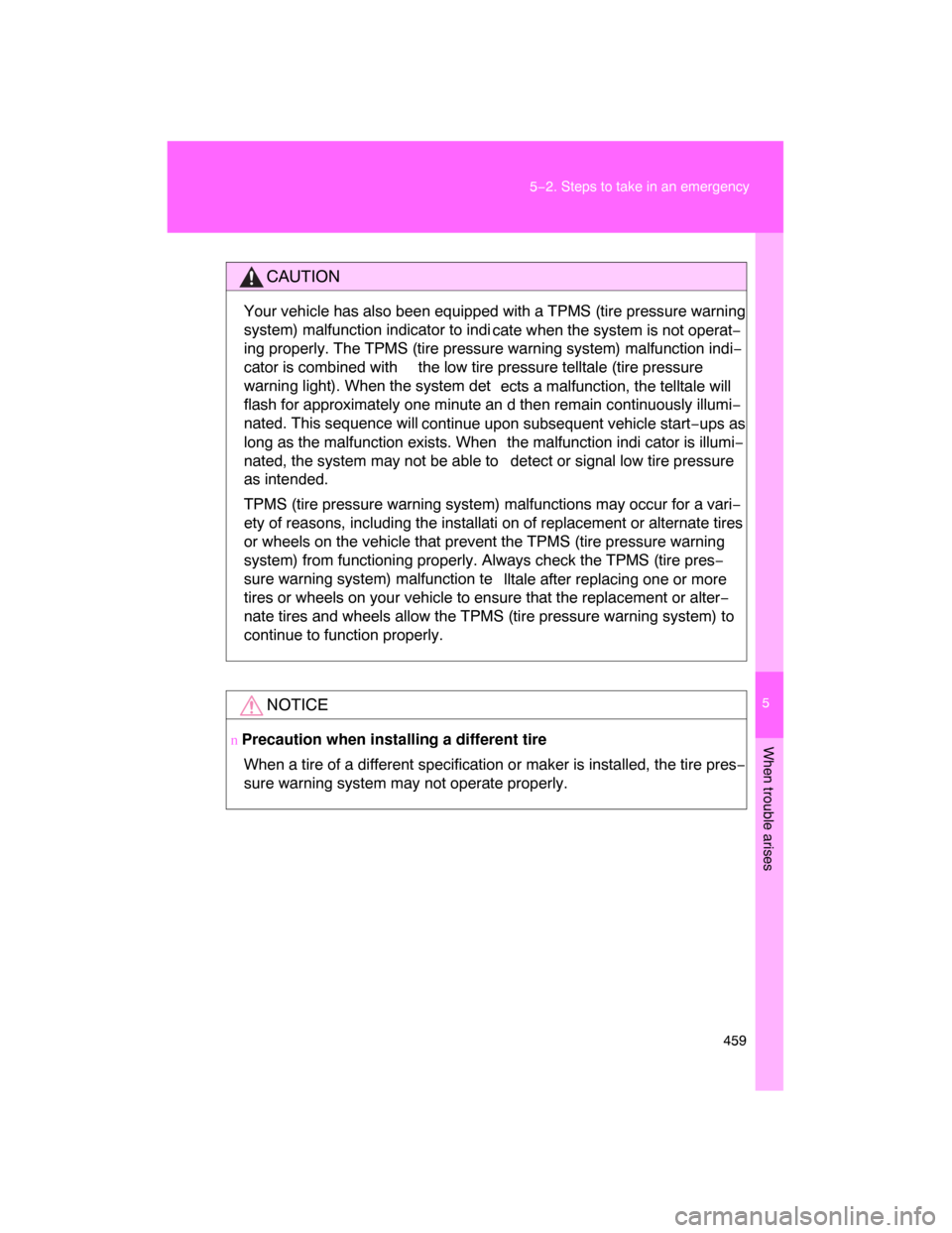 TOYOTA LAND CRUISER 2008 J200 Owners Manual 5
When trouble arises
459 5−2. Steps to take in an emergency
CAUTION
Your vehicle has also been equipped with a TPMS (tire pressure warning
system) malfunction indicator to indi
cate when the system