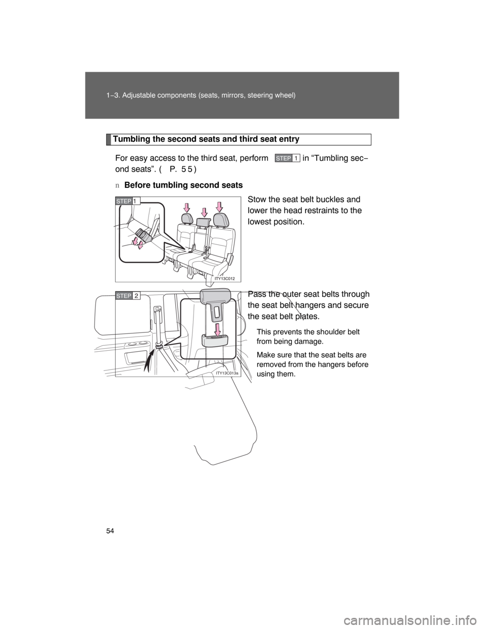 TOYOTA LAND CRUISER 2008 J200 Workshop Manual 54 1−3. Adjustable components (seats, mirrors, steering wheel)
Tumbling the second seats and third seat entry
For easy access to the third seat, perform   in “Tumbling sec−
ond seats”. ( P.  5