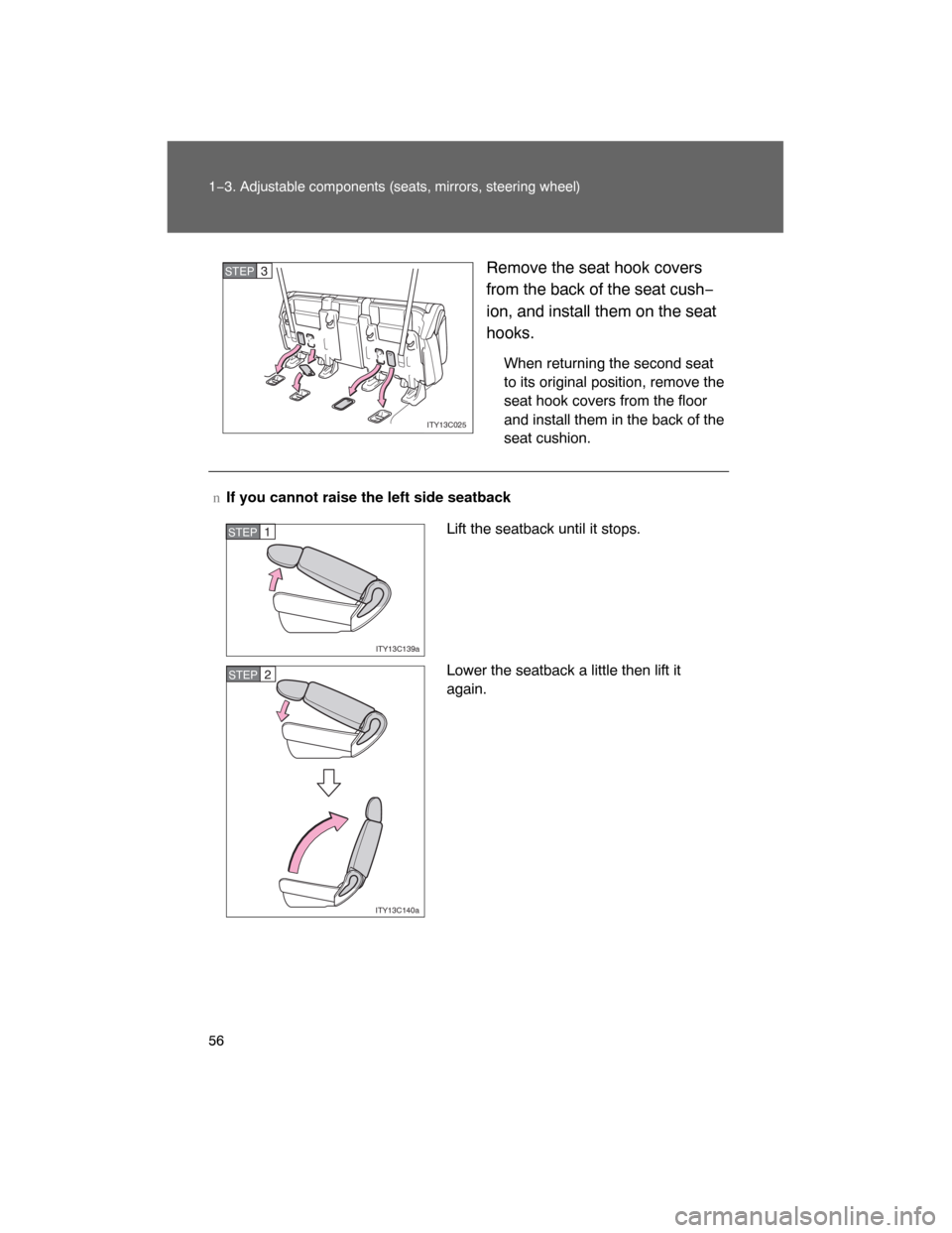 TOYOTA LAND CRUISER 2008 J200 Workshop Manual 56 1−3. Adjustable components (seats, mirrors, steering wheel)
Remove the seat hook covers
from the back of the seat cush−
ion, and install them on the seat
hooks.
When returning the second seat
t