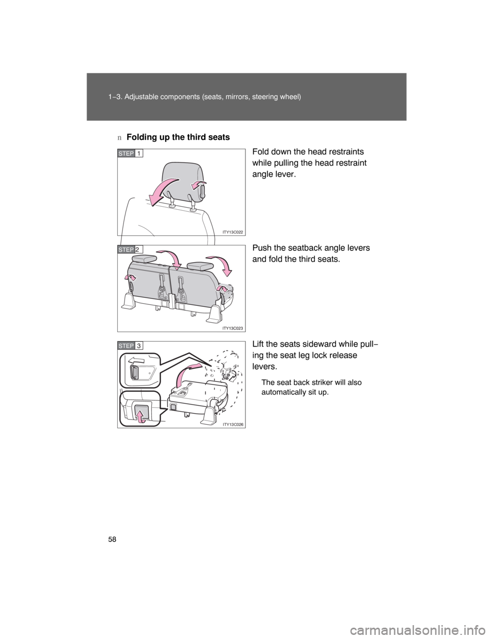 TOYOTA LAND CRUISER 2008 J200 Workshop Manual 58 1−3. Adjustable components (seats, mirrors, steering wheel)
nFolding up the third seats
Fold down the head restraints
while pulling the head restraint
angle lever.
Push the seatback angle levers
