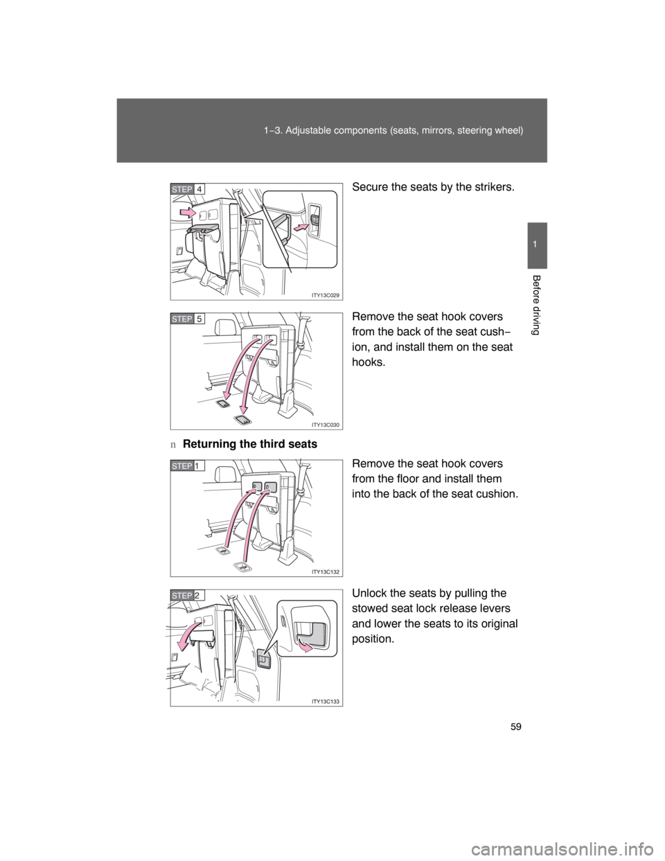TOYOTA LAND CRUISER 2008 J200 Workshop Manual 59
1−3. Adjustable components (seats, mirrors, steering wheel)
1
Before driving
Secure the seats by the strikers.
Remove the seat hook covers
from the back of the seat cush−
ion, and install them 